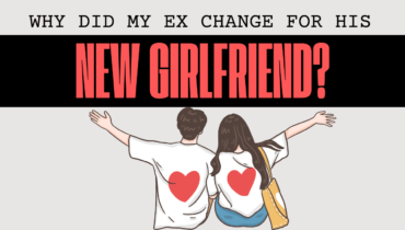 Why Did My Ex Change For His New Girlfriend?