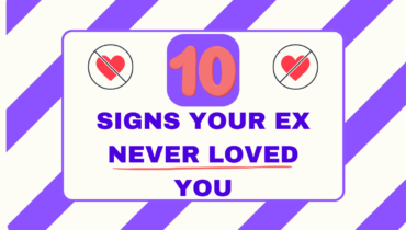 10 Signs Your Ex Never Loved You