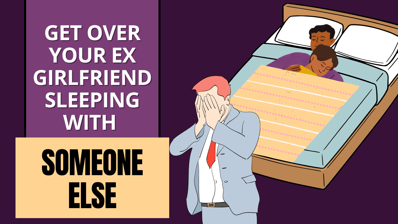 How To Get Over Your Ex-girlfriend Sleeping With Someone Else? - Magnet