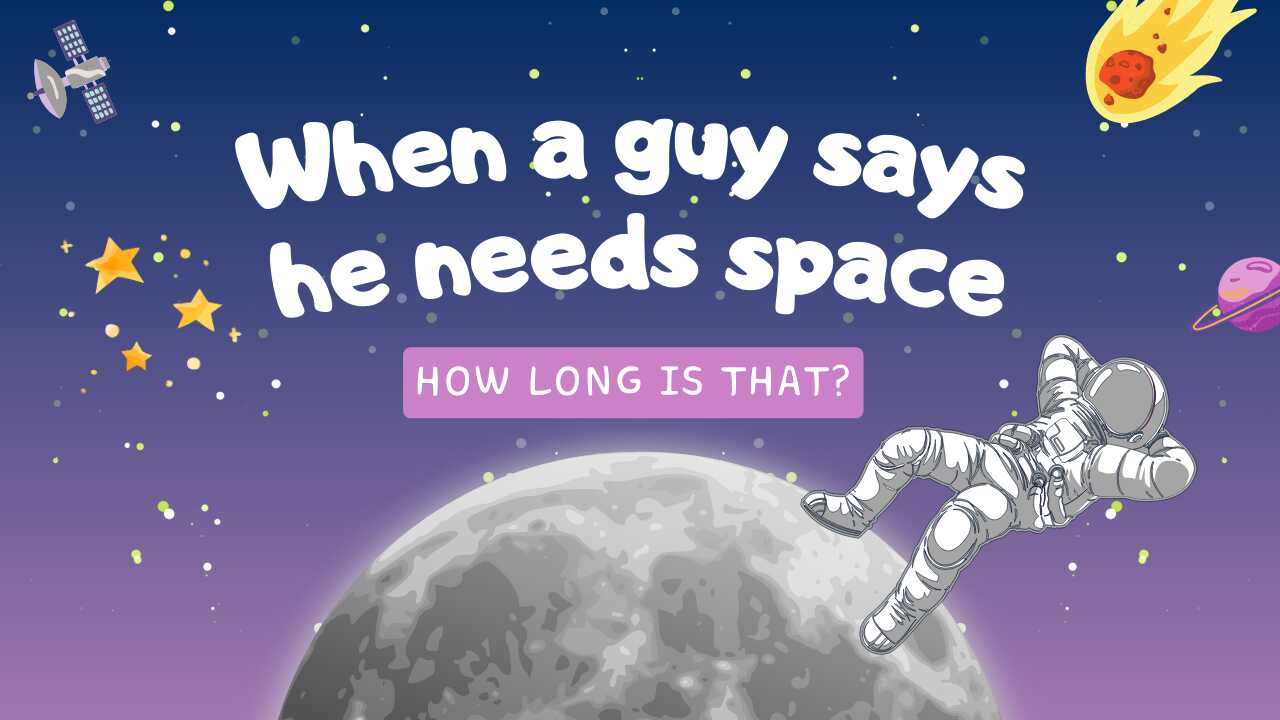 When A Guy Says He Needs Space, How Long Is That? - Magnet of Success