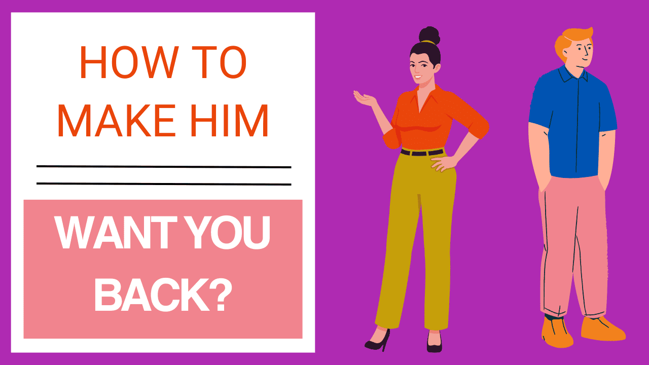 How To Make Him Want You Back? - Magnet of Success