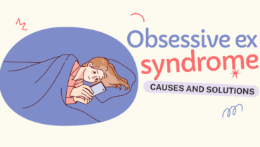 From Love to Obsession: Obsessive Ex Syndrome